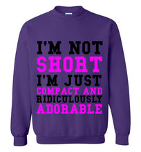 Load image into Gallery viewer, I'm Not Short I'm Just Compact and Ridiculously Adorable Sweatshirt
