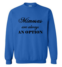 Load image into Gallery viewer, Mimosas are Always an Option Sweatshirt