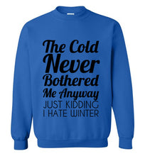 Load image into Gallery viewer, The Cold Never Bothered Me Anyway Sweatshirt
