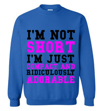 Load image into Gallery viewer, I'm Not Short I'm Just Compact and Ridiculously Adorable Sweatshirt