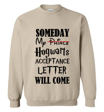 Load image into Gallery viewer, Someday My Hogwarts Acceptance Letter Will Come Sweatshirt