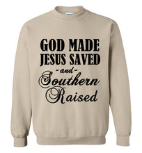 Load image into Gallery viewer, God Made Jesus Saved and Southern Raised Sweatshirt