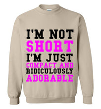 Load image into Gallery viewer, I'm Not Short I'm Just Compact and Ridiculously Adorable Sweatshirt