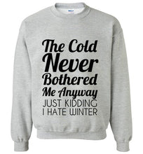 Load image into Gallery viewer, The Cold Never Bothered Me Anyway Sweatshirt