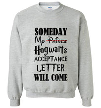 Load image into Gallery viewer, Someday My Hogwarts Acceptance Letter Will Come Sweatshirt