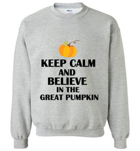 Load image into Gallery viewer, Keep Calm and Believe in the Great Pumpkin Sweatshirt
