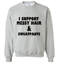 Load image into Gallery viewer, I Support Messy Hair and Sweatpants Sweatshirt