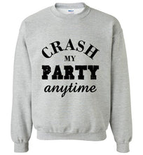 Load image into Gallery viewer, Crash My Party Anytime Sweatshirt