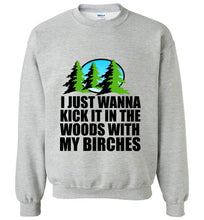Load image into Gallery viewer, I Just Wanna Kick It in the Woods With My Birches Sweatshirt