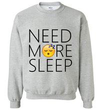 Load image into Gallery viewer, Need More Sleep Sweatshirt