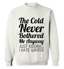 Load image into Gallery viewer, The Cold Never Bothered Me Anyway Sweatshirt