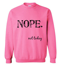 Load image into Gallery viewer, Nope Not Today Sweatshirt - The Glam Foxx