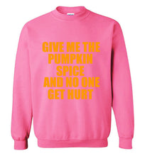 Load image into Gallery viewer, Give Me the Pumpkin Spice and No One Gets Hurt Sweatshirt