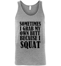 Load image into Gallery viewer, Sometimes I Grab My Own Butt Because I Squat Unisex Tank Top
