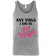 Load image into Gallery viewer, Any Yoga I Do is Hot Yoga Unisex Tank Top