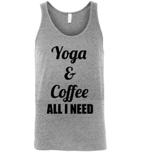 Load image into Gallery viewer, Yoga and Coffee All I Need Unisex Tank Top
