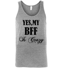 Load image into Gallery viewer, Yes My Bff Is Crazy Unisex Tank Top - The Glam Foxx