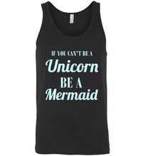 Load image into Gallery viewer, If You Can't Be a Unicorn Be a Mermaid Unisex Tank Top