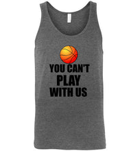 Load image into Gallery viewer, You Can't Play With Us Basketball Unisex Tank Top