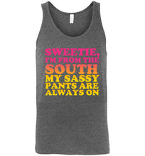 Load image into Gallery viewer, Sweetie I'm From the South My Sassy Pants are Always On Unisex Tank Top