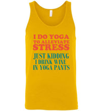 Load image into Gallery viewer, I Do Yoga To Alleviate Stress Just Kidding I Drink Wine in Yoga Pants Unisex Tank Top