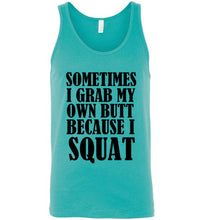 Load image into Gallery viewer, Sometimes I Grab My Own Butt Because I Squat Unisex Tank Top