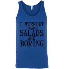 Load image into Gallery viewer, I Workout Because Salads are Boring Tank Top