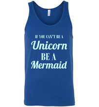 Load image into Gallery viewer, If You Can't Be a Unicorn Be a Mermaid Unisex Tank Top