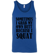 Load image into Gallery viewer, Sometimes I Grab My Own Butt Because I Squat Unisex Tank Top
