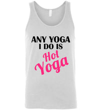 Load image into Gallery viewer, Any Yoga I Do is Hot Yoga Unisex Tank Top