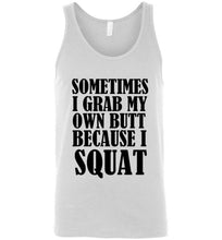 Load image into Gallery viewer, Sometimes I Grab My Own Butt Because I Squat Unisex Tank Top