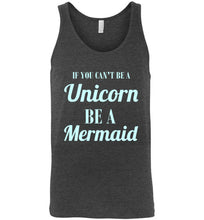 Load image into Gallery viewer, If You Can't Be a Unicorn Be a Mermaid Unisex Tank Top