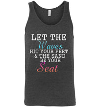 Load image into Gallery viewer, Let The Waves Hit Your Feet and the Sand Be Your Seat Unisex Tank Top