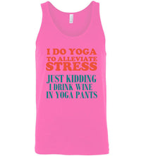 Load image into Gallery viewer, I Do Yoga To Alleviate Stress Just Kidding I Drink Wine in Yoga Pants Unisex Tank Top