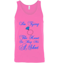 Load image into Gallery viewer, I'm Tying the Knot So Buy Me a Shot Unisex Tank Top