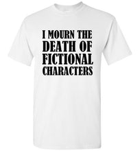 Load image into Gallery viewer, I Mourn the Death of Fictional Charcters T Shirt - The Glam Foxx