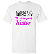 Load image into Gallery viewer, Thanks for Being My Unbiological Sister T Shirt