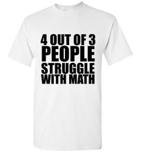 Load image into Gallery viewer, 4 Out of 3 People Struggle With Math TShirt - The Glam Foxx