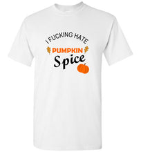 Load image into Gallery viewer, I Fucking Hate Pumpkin Spice T Shirt