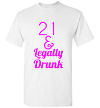 Load image into Gallery viewer, 21 and Legally Drunk T Shirt