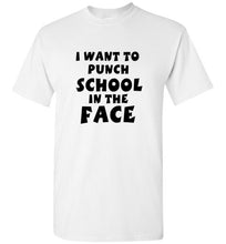 Load image into Gallery viewer, I Want to Punch School in the Face T Shirt