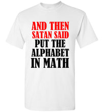 Load image into Gallery viewer, And Then Satan Said Put The Alphabet in Math T Shirt