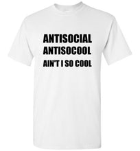 Load image into Gallery viewer, Antisocial Ain't I So Cool T Shirt