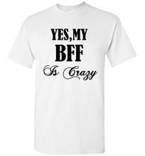Load image into Gallery viewer, Yes My BFF Is Crazy T Shirt - The Glam Foxx