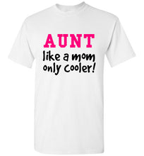Load image into Gallery viewer, Aunt Like a Mom Only Cooler Tshirt - The Glam Foxx
