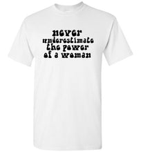 Load image into Gallery viewer, Never Underestimate the Power of a Woman T Shirt