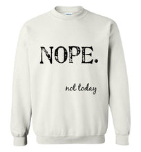 Load image into Gallery viewer, Nope Not Today Sweatshirt - The Glam Foxx