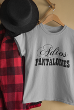 Load image into Gallery viewer, Adios Pantalones T Shirt