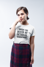 Load image into Gallery viewer, I Mourn the Death of Fictional Charcters T Shirt - The Glam Foxx