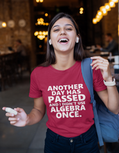 Load image into Gallery viewer, Another Day Has Passed and I Didn't Use Algebra Once TShirt - The Glam Foxx